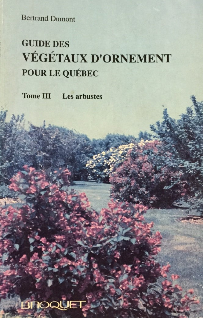Guide des végétaux d'ornement pour le Québec # 3 : Les arbustres - Bertrand Dumont