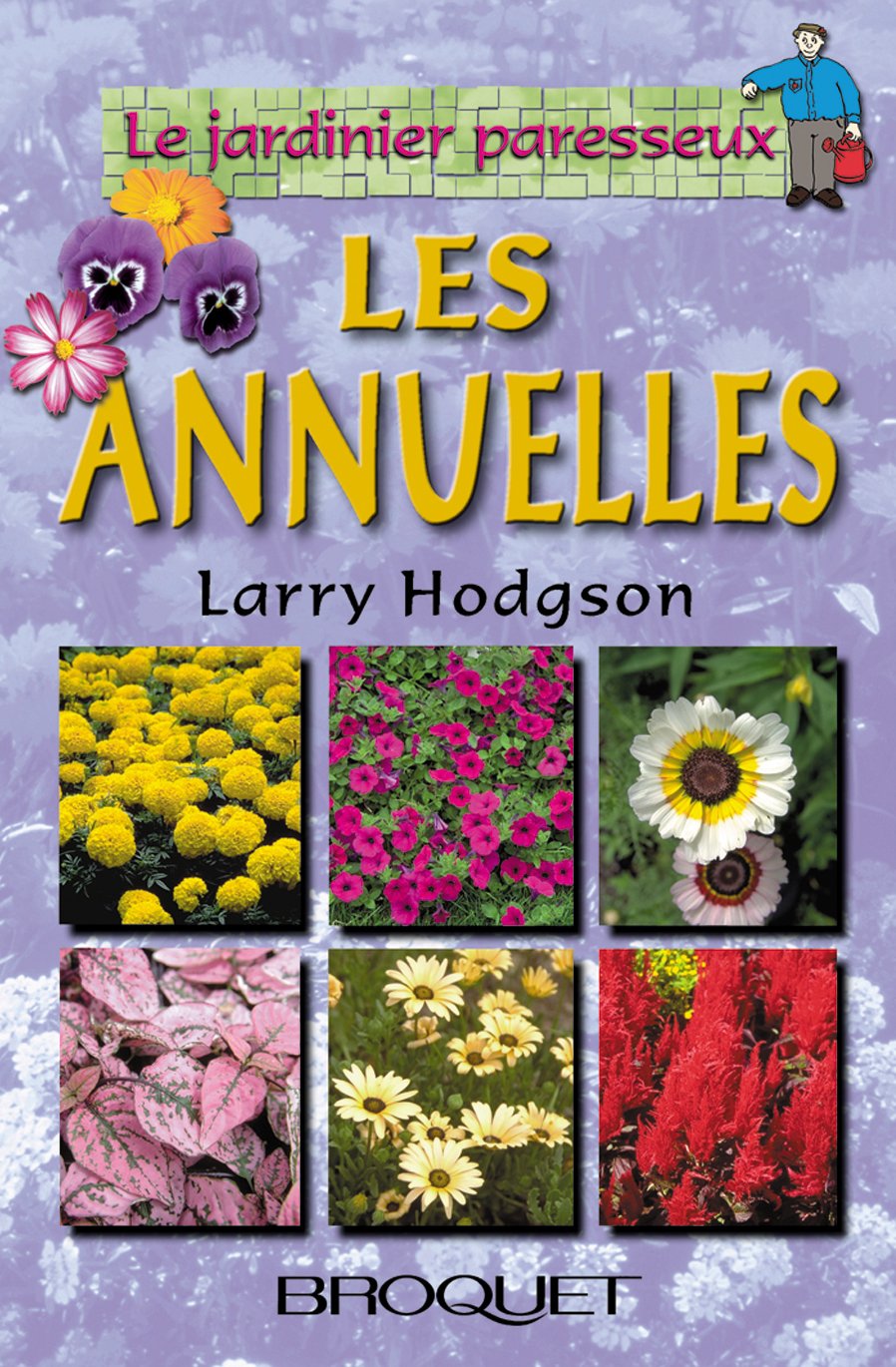 Le jardinier paresseux : Les annuelles - Larry Hodgson