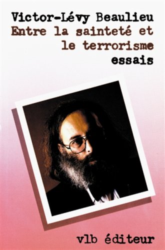 Livre ISBN 2890051935 Entre la sainteté et le terrorisme (Victor-Lévy Beaulieu)
