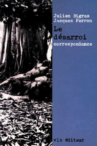 Livre ISBN 2890053288 Le désarroi : correspondance (Julien Bigras)