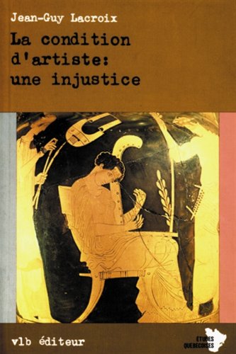 La condition d'artiste : une injustice - Jean-Guy Lacroix