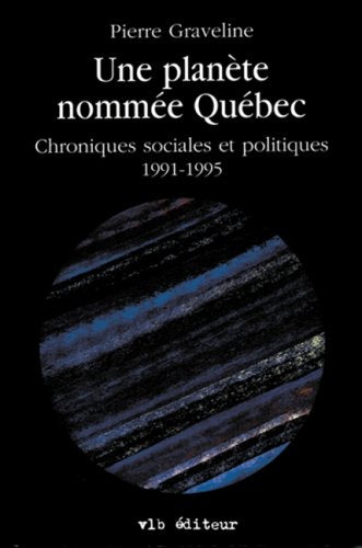 Livre ISBN 2890056295 Une planète nommée Québec : Chroniques sociales et politiques (1991-1995) (Pierre Graveline)
