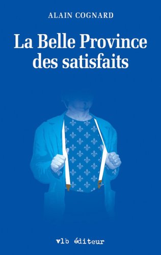 Livre ISBN 2890058387 La belle province des satisfaits (Alain Cognard)