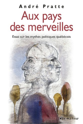 Livre ISBN 2890059332 Aux pays des merveilles : Essai sur les mythes politiques québécois (André Pratte)