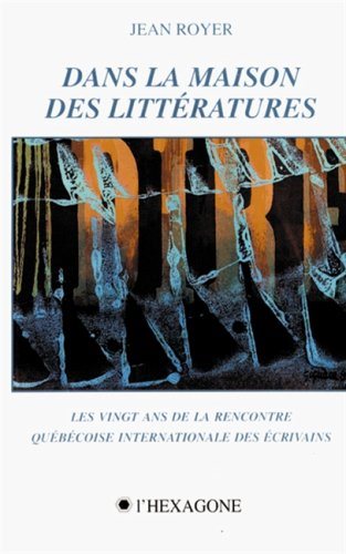 Livre ISBN 2890064549 Dans la maison des littératures : les vingt ans de la rencontre québécoise internationale des écrivains (Jean Royer)