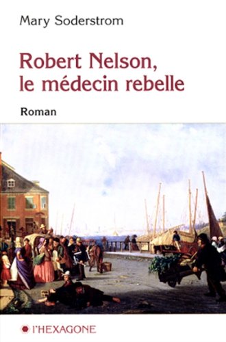 Livre ISBN 2890066126 Robert Nelson, le médecin rebelle (Mary Soderstrom)