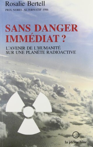 Livre ISBN 2890240460 Sans danger immédiat? : L'avenir de l'humanité sur une planète radioactive (Rosalie Bertell)