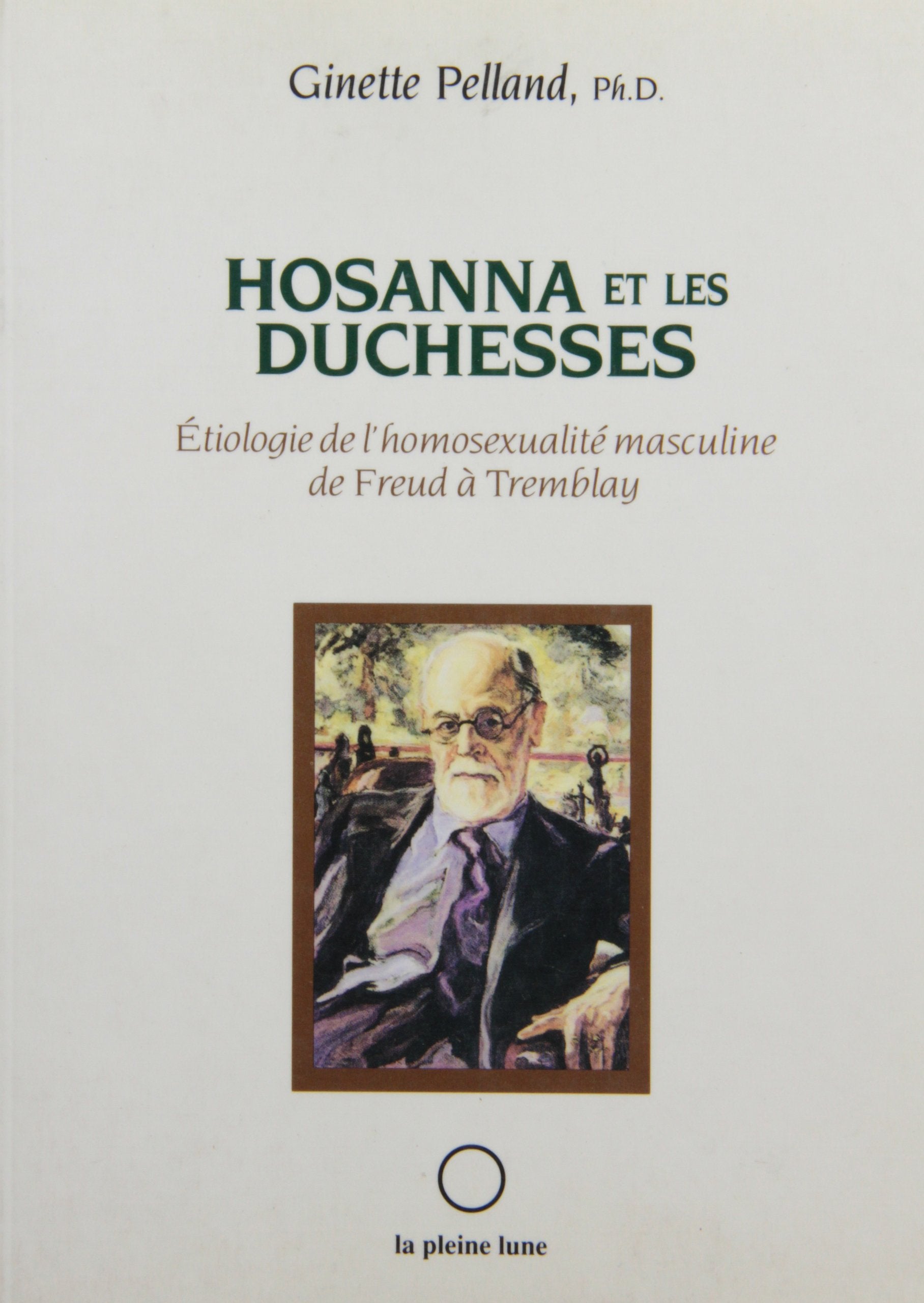 Livre ISBN 2890240894 Hosanna et les duchesses : Étiologie de l'homosexualité masculine de Freud à Tremblay (Ginette Pelland)