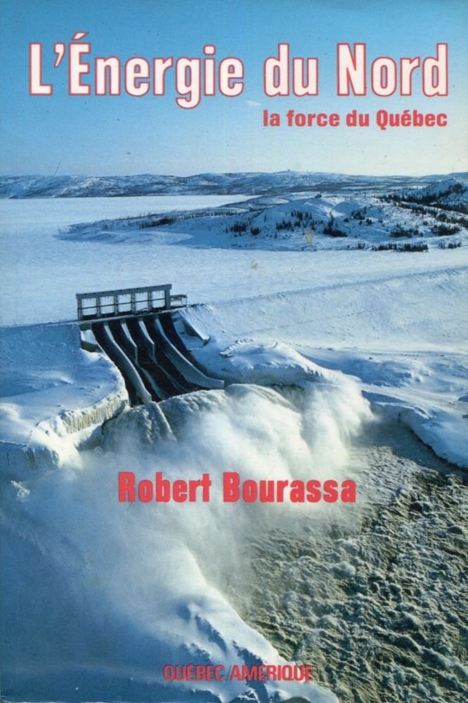 L'énergie du nord, la force du Québec - Robert Bourassa