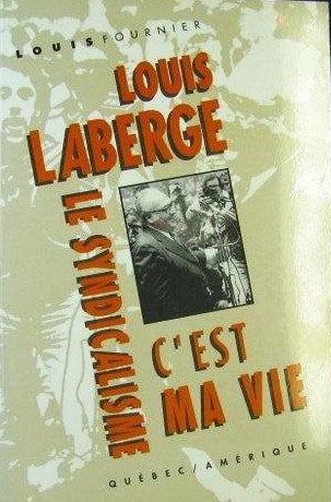 Livre ISBN 289037565X Louis Laberge : Le syndicalisme c'est ma vie (Louis Fournier)