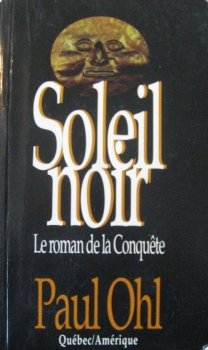 Livre ISBN 2890376214 Soleil noir : Le roman de la conquête (Paul Ohl)