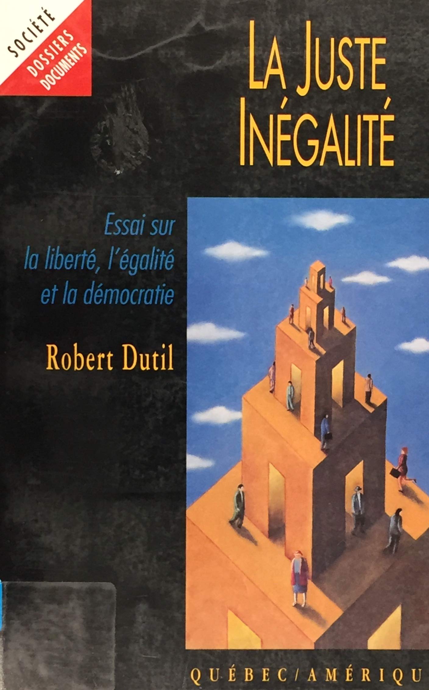 Livre ISBN 2890377865 La juste inégalité: Essai sur la liberté, l'égalité et la démocratie (Robert Dutil)