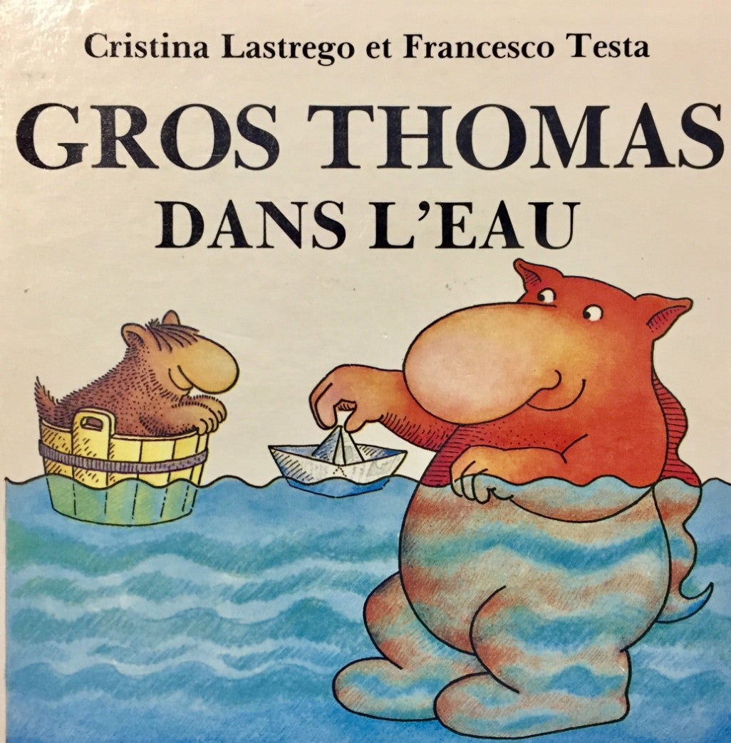 Gros Thomas et Patounet # 3 : Gros Thomas dans l'eau - Cristina Lastrego