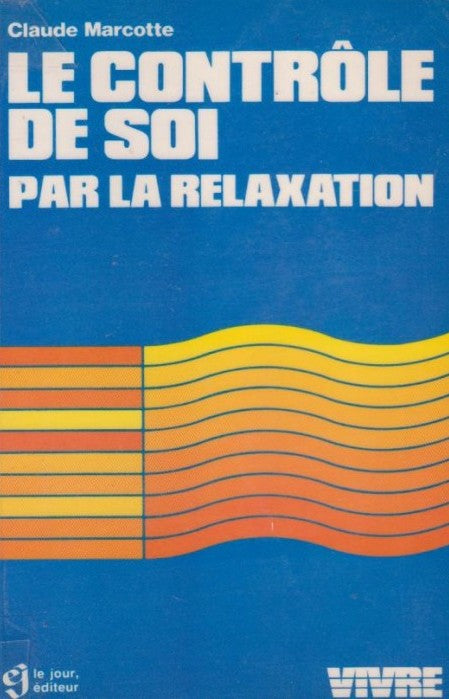Livre ISBN 2890440613 Vivre : Le contrôle de soi par la relaxation (Claude Marcotte)