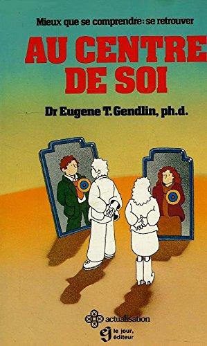 Livre ISBN 2890441032 Actualisation : Au centre de soi : mieux que se comprendre: se retrouver (Dr Eugene T.Gendlin)