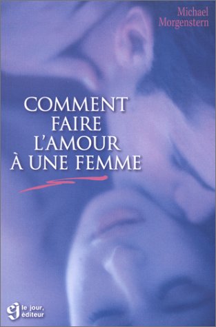 Livre ISBN 2890441067 Comment faire l'amour à une femme (Michael Morgenstern)