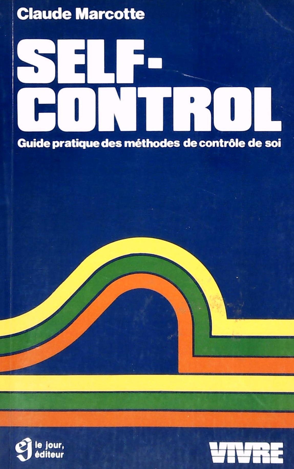 Livre ISBN 2890441210 Vivre : Self-Control : Guide pratique des méthodes de contrôle de soi (Claude Marcotte)