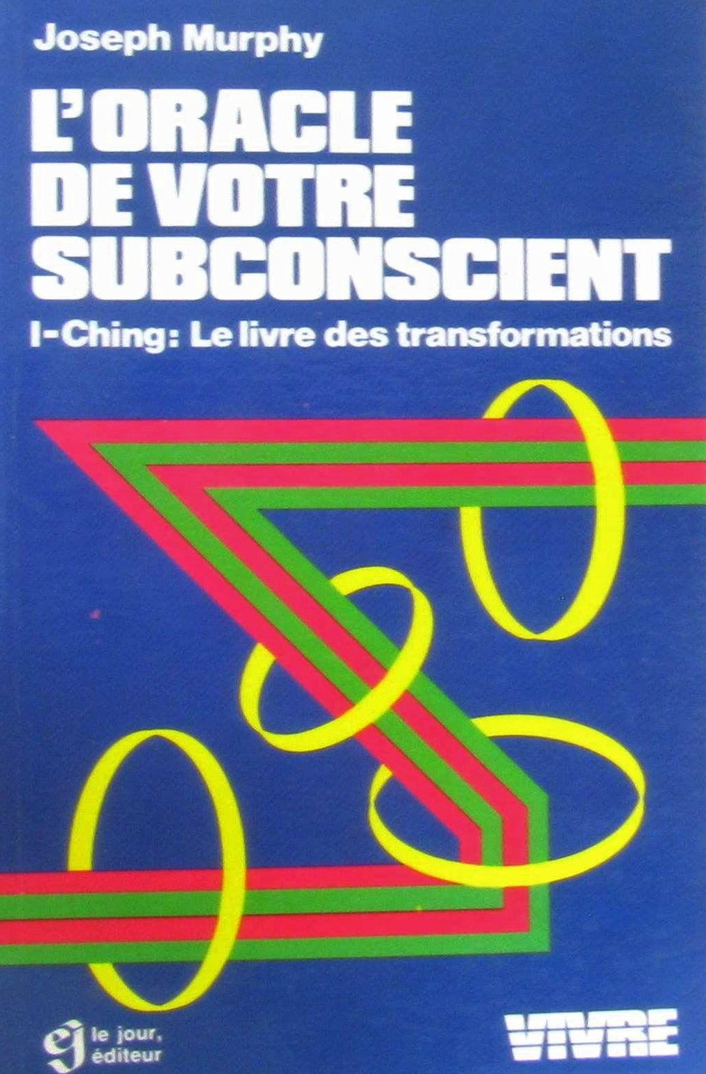 Livre ISBN 2890441636 Vivre : L'oracle de votre subconscient : I-Ching : Le livre des transformations (Dr Joseph Murphy)