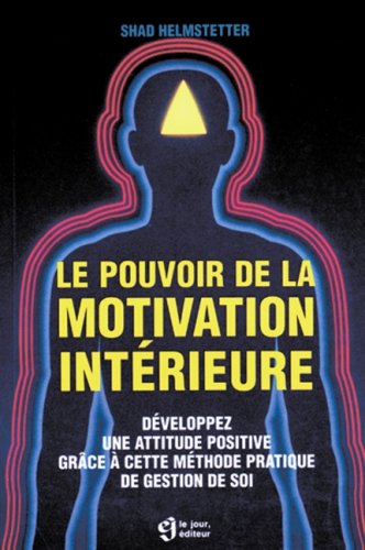 Livre ISBN 2890443884 Le pouvoir de la motivation intérieure : développez une attitude positive frâce à cette méthode pratique de gestion de soi (Shad Helmstetter)