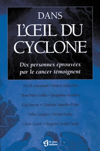 Livre ISBN 2890445631 Dans l'oeil du cyclone : dix personnes éprouvées par le cancer témoignent