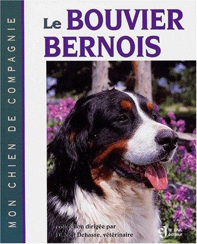Mon chien de compagnie : Le Bouvier Bernois - Joël Dehasse