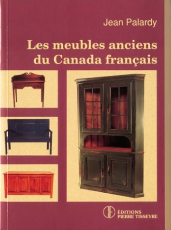 Les meubles anciens du Canada français - Jean Palardy