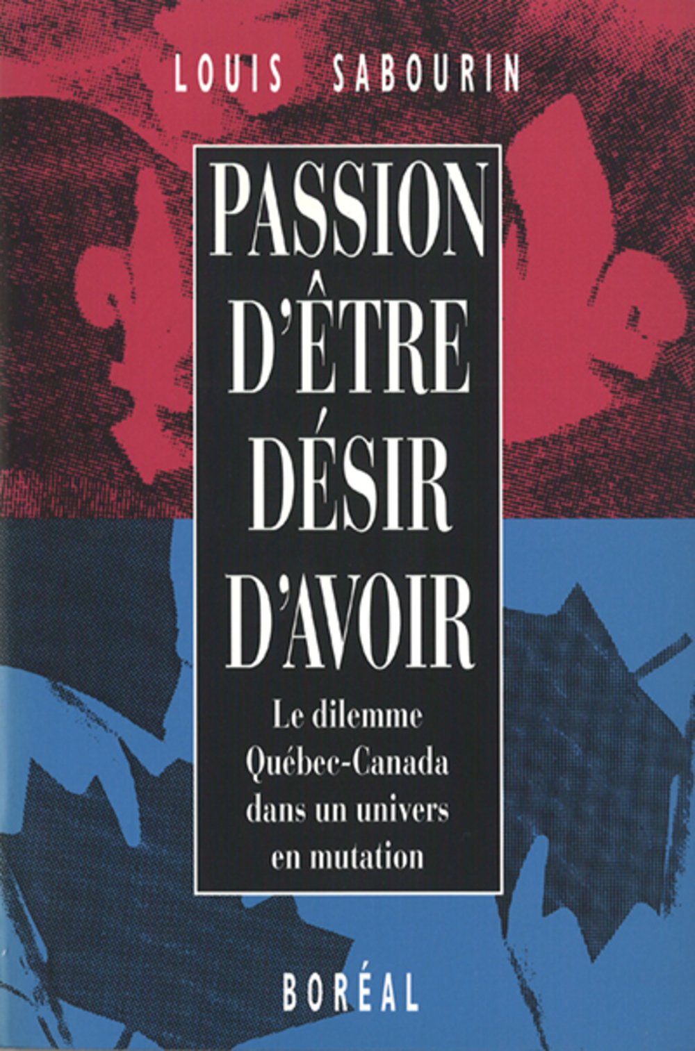Livre ISBN 2890524809 Passion d'être, désir d'avoir : Le dilemme Québec-Canada dans un univers en mutation (Louis Sabourin)