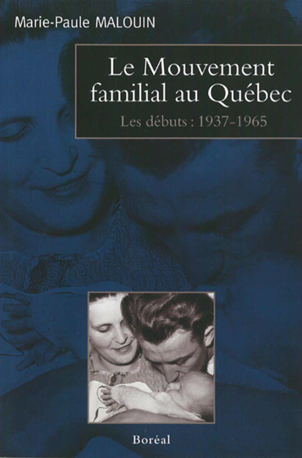 Livre ISBN 2890529371 Le mouvement familial au Québec : Les débuts (1937-1965) (Marie-Paule Malouin)