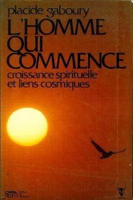 Livre ISBN 2890740315 L'homme qui commence : croissance spirituelle et liens cosmiques (Placide Gaboury)