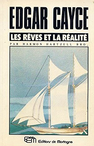 Edgar Cayce : Les rêves et la réalité - Harmon Hartzell Bro