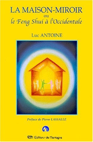 Livre ISBN 2890746364 La maison-miroir ou Le Feng Shui à l'Occidentale (Luc Antoine)