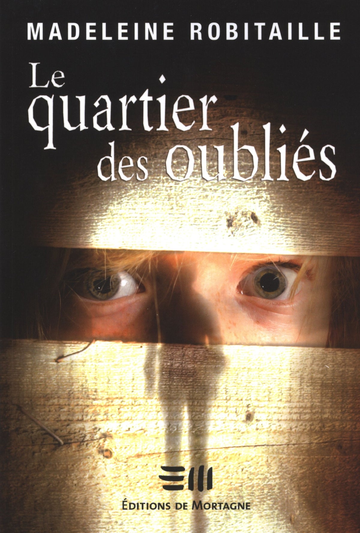 Le quartier des oubliés - Madeleine Robitaille