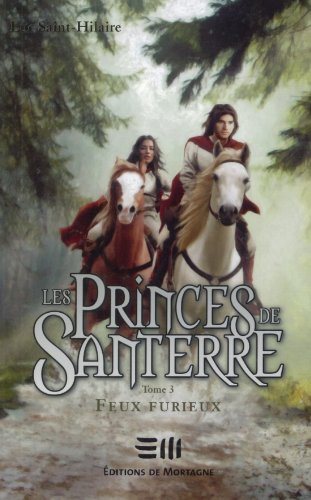 Les Princes de Santerre # 3 : Feux furieux - Luc Saint-Hilaire