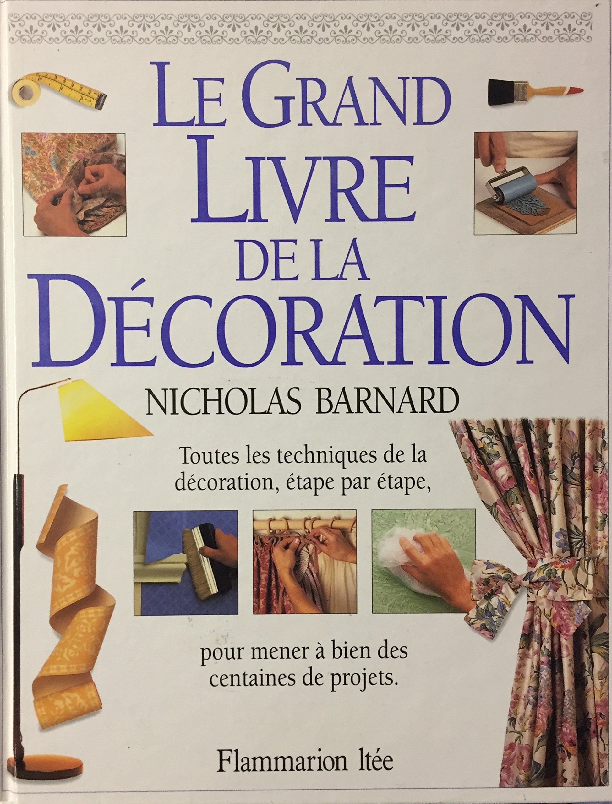 Livre ISBN 2890771326 Le grand livre de la décoration : toutes les techniques de la décoration, étape par étape, pour mener à bien des centaines de projets (Nicholas Barnard)