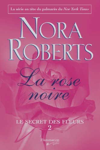 Le secret des fleurs # 2 : La rose noire - Nora Roberts