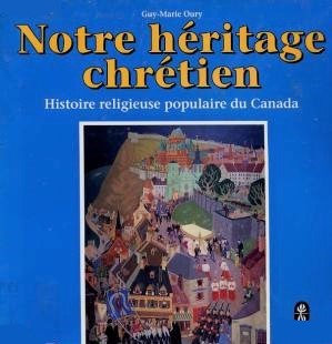 Livre ISBN 289088435X Notre héritage chrétien : histoire religieuse populaire du Canada (Guy-Marie Oury)