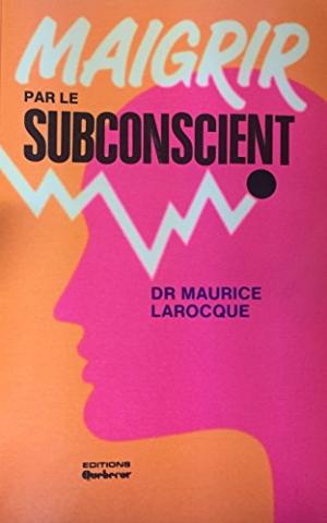 Livre ISBN 2890898482 Maigrir par le subconscient (Dr Maurice Larocque)