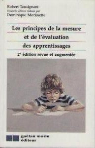 Livre ISBN 2891053427 Les principes de la mesure et de l'évaluation des apprentissages (2e édition revue et augmentée) (Robert Tousignant)
