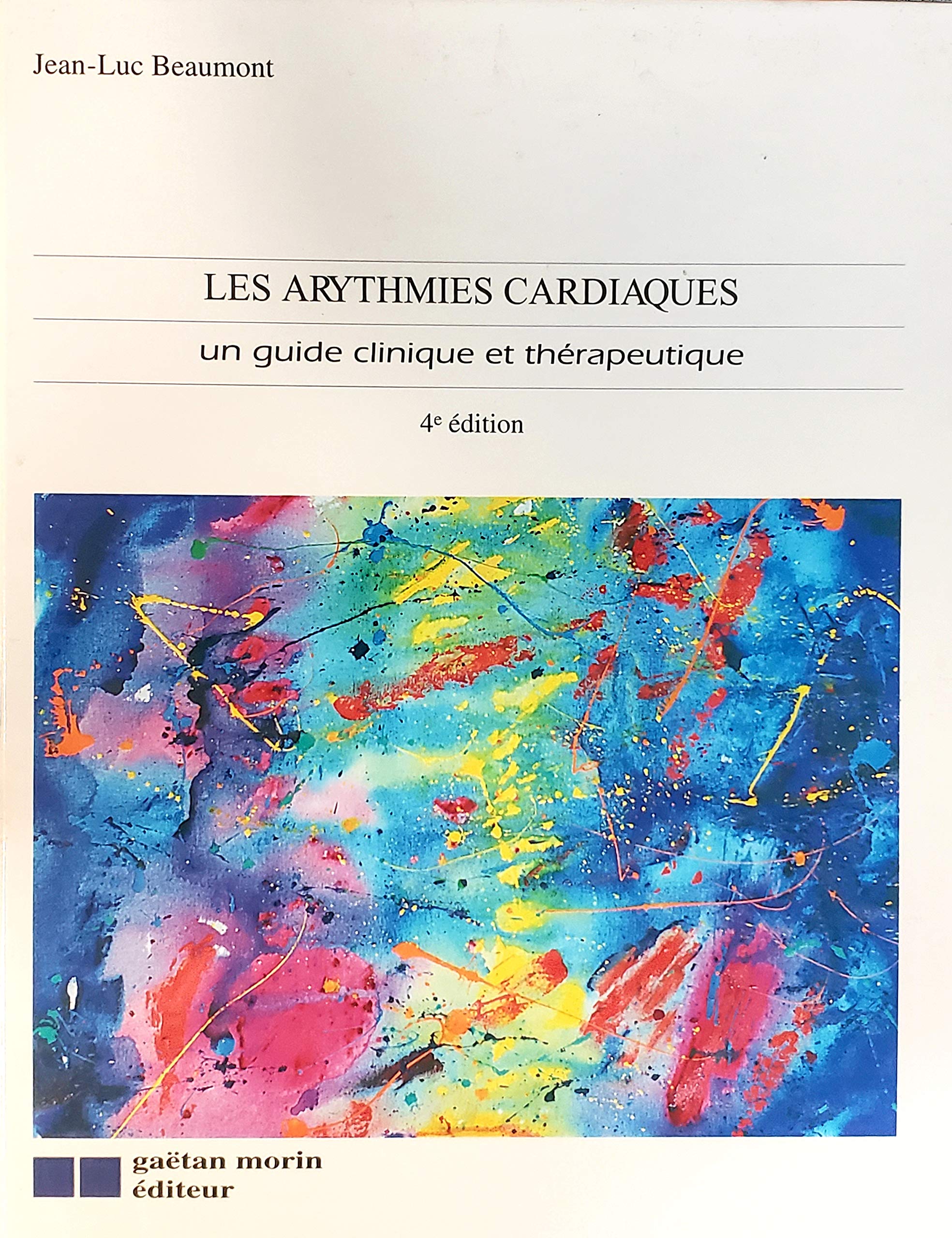 Livre ISBN 2891056841 Les arythmies cardiaques: Un guide clinique et thérapeutique (Jean-Luc Beaumont)