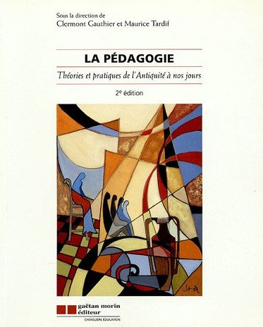 La pédagogie : théories pratiques de l'Antiquité èa nos jours (2e édition) - Clermont Gauthier
