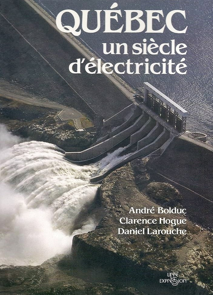 Québec : Un siècle d'électricité - André Bolduc