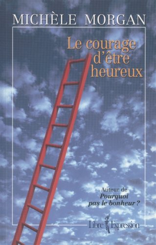 Livre ISBN 2891118502 Le courage d'être heureux (Michèle Morgan)