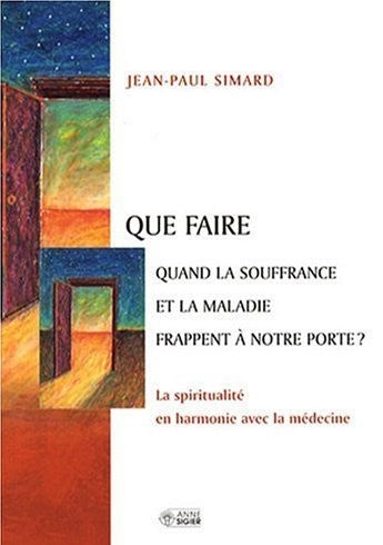 Livre ISBN 2891295463 Que faire quand la souffrance et la maladie frappent à notre porte? (Jean-Paul Simard)