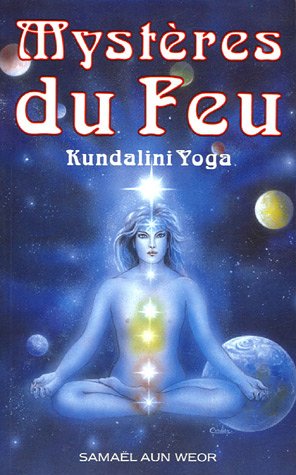 Mystère du feu : Kundalini Yoga - Samaël Aun Weor