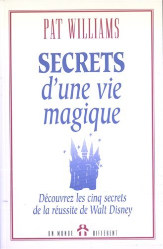 Livre ISBN 2892252954 Secrets d'une vie magique : Découvrez les cinq secrets de la réussite de Walt Disney (Pat Williams)