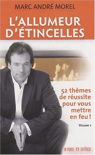 Livre ISBN 289225678X L'allumeur d'étincelles # 1 : 52 thèmes de réussite pour vous mettre en feu ! (Marc André Morel)