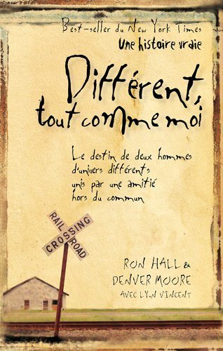 Différent, tout comme moi: Le destin de deux hommes d'univers différents, unis par une amitié hors du commun - Ron Hall