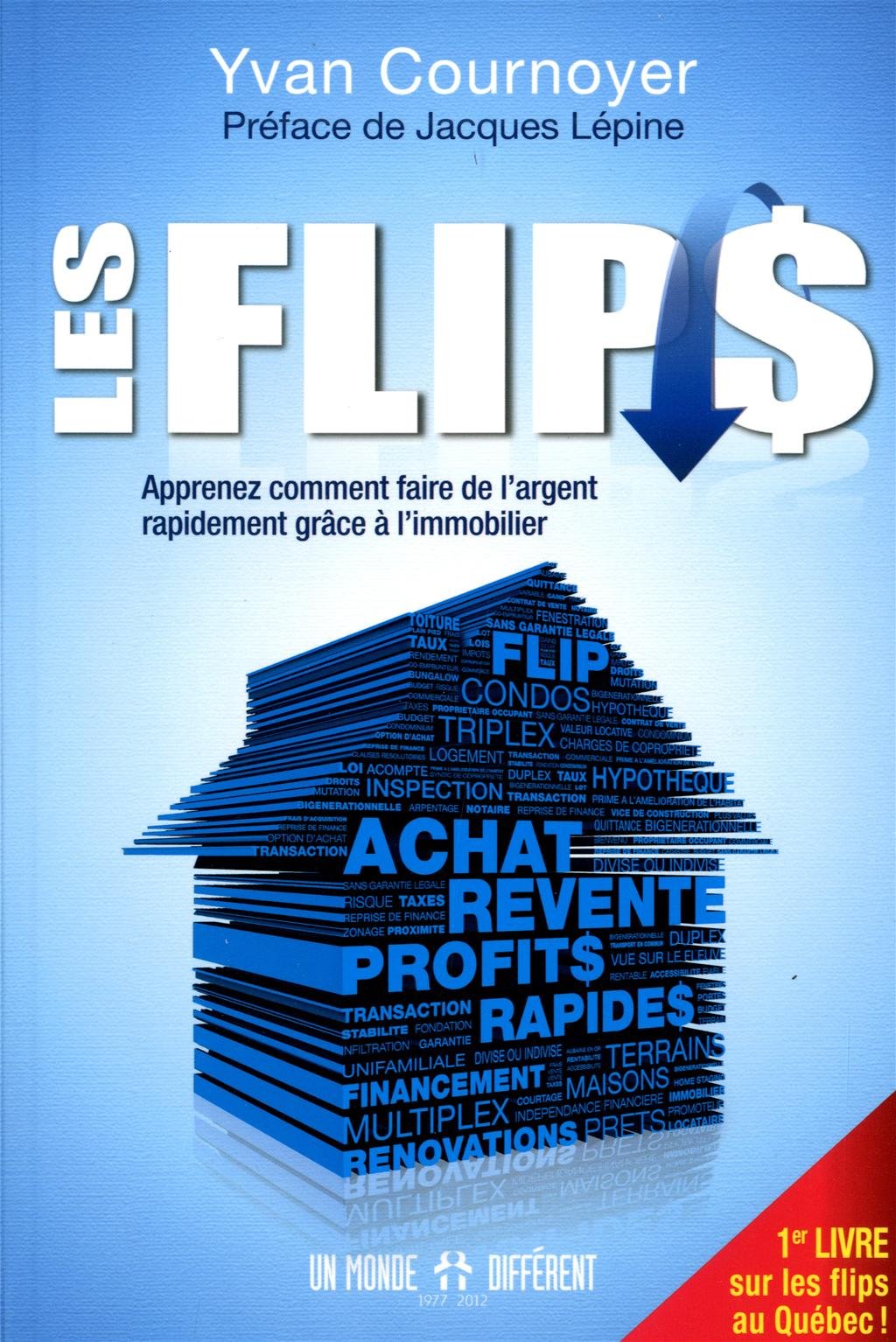 Les Flips : Apprenez comment faire de l'argent rapidement grâce à l'immobilier - Yvan Cournoyer