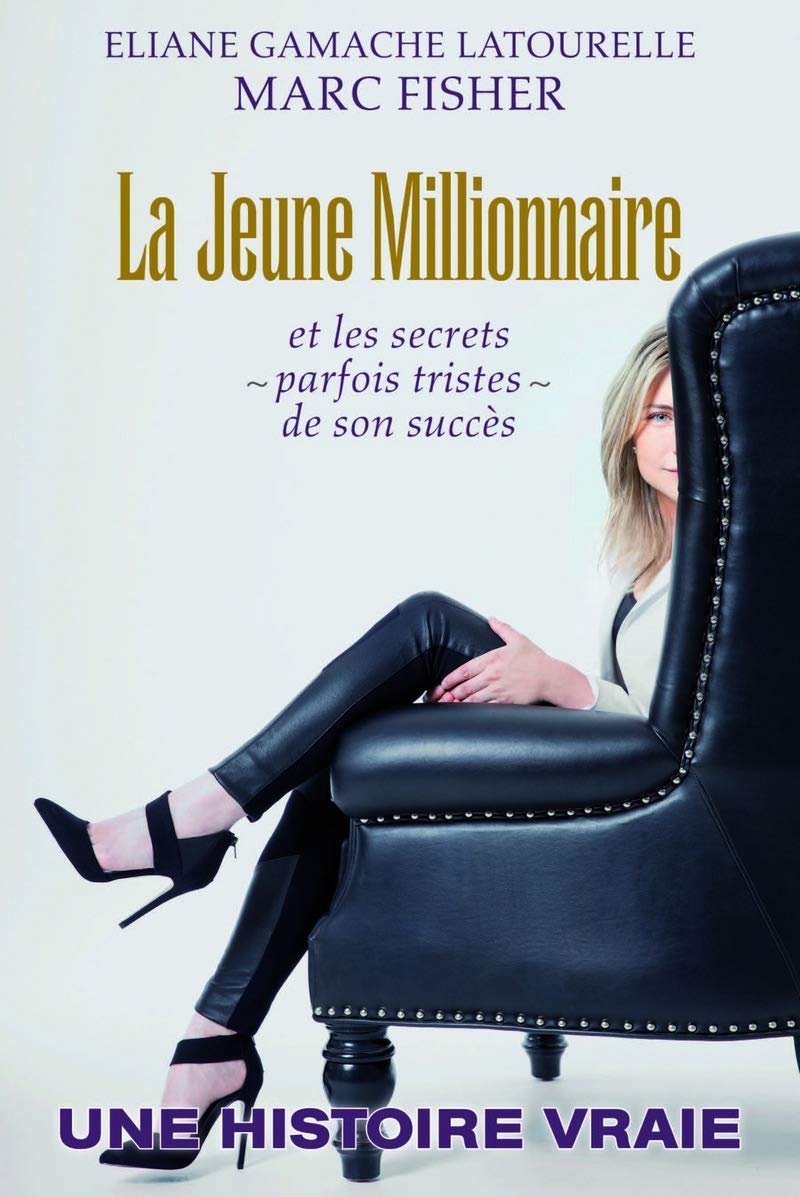 La jeune millionnaire: et les secrets - parfois tristes - de son succès - Eliane Gamache Latourelle