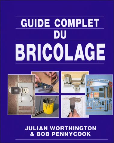 Guide complet du bricolage - Julian Worthington